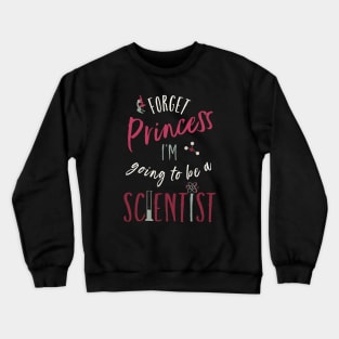 Girls Forget Princess I'm Going to Be A Scientist Crewneck Sweatshirt